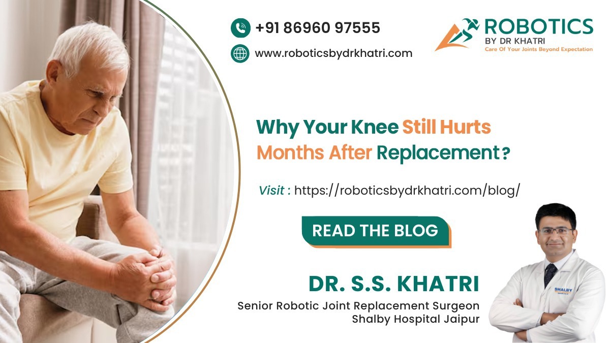 Why Your Knee Still Hurts Months After Replacement?